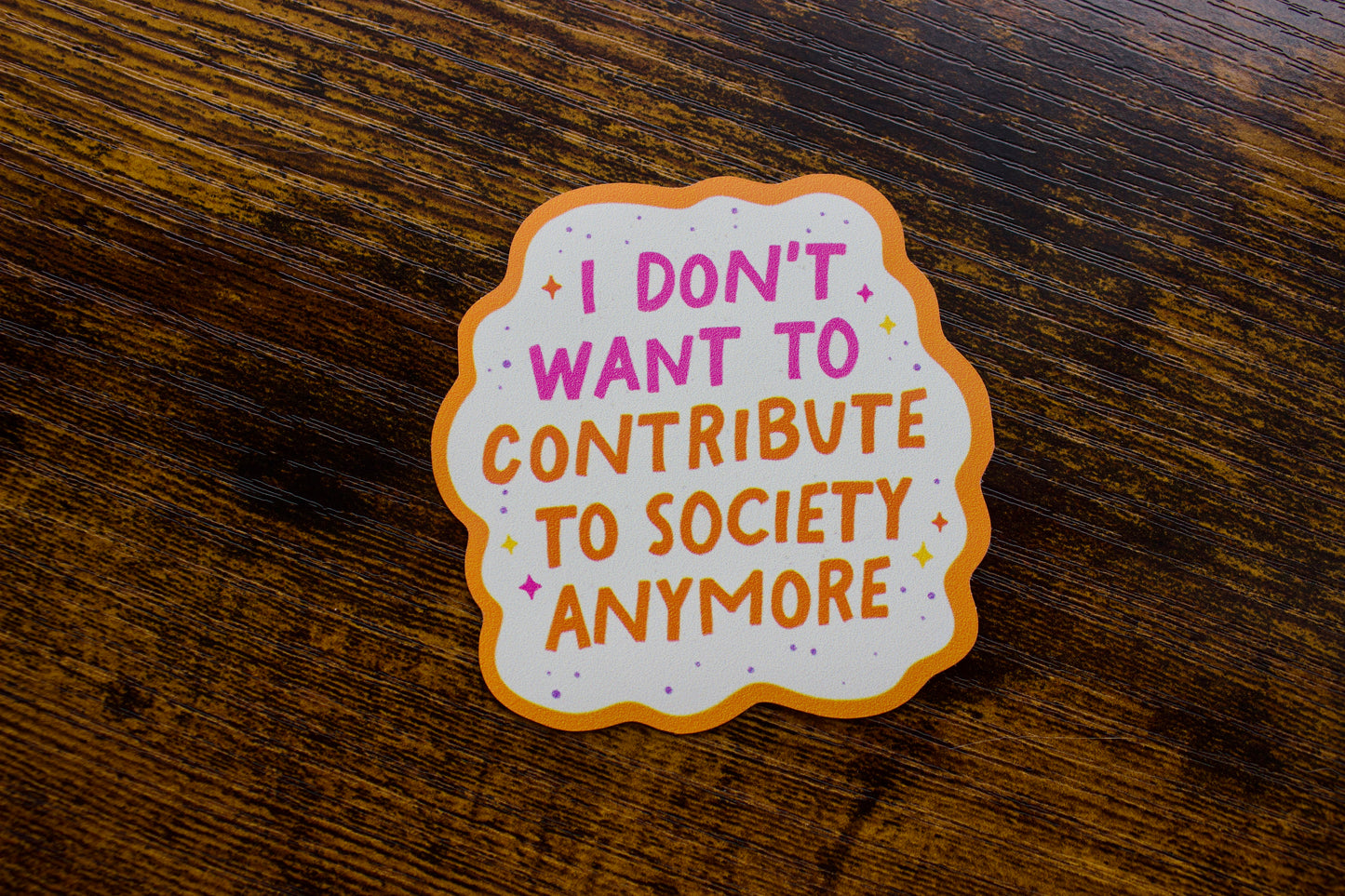 I Dont Want to Contribute to Society Anymore Waterproof Vinyl Sticker
