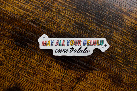 May All Your Delulu Come Trululu Waterproof Vinyl Sticker