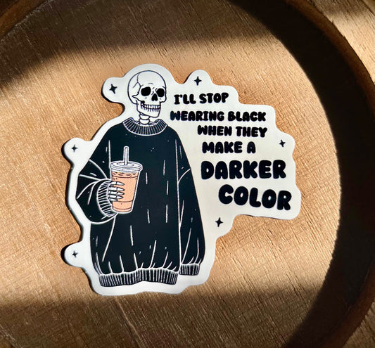 I'll Stop Wearing Black When They Make A Darker Color Vinyl Waterproof Sticker