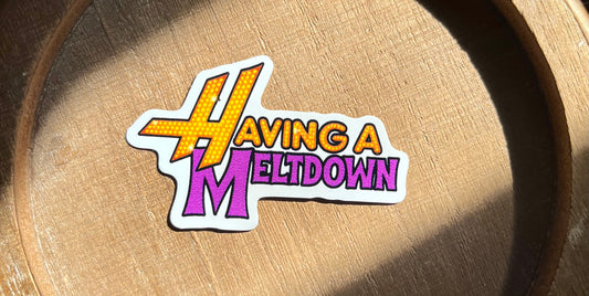 Having A Meltdown Vinyl Waterproof Sticker