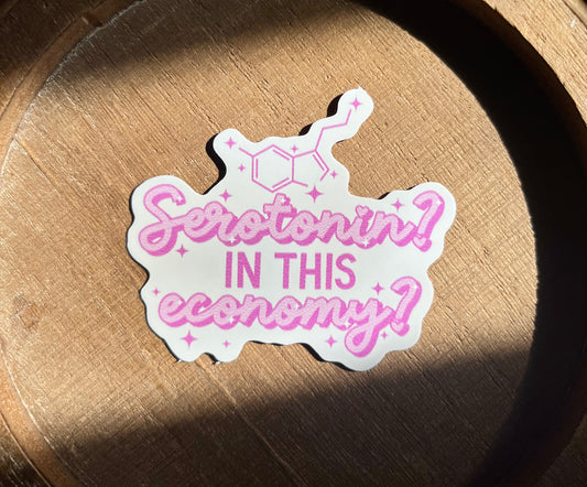 Serotonin In this Economy? Vinyl Waterproof Sticker
