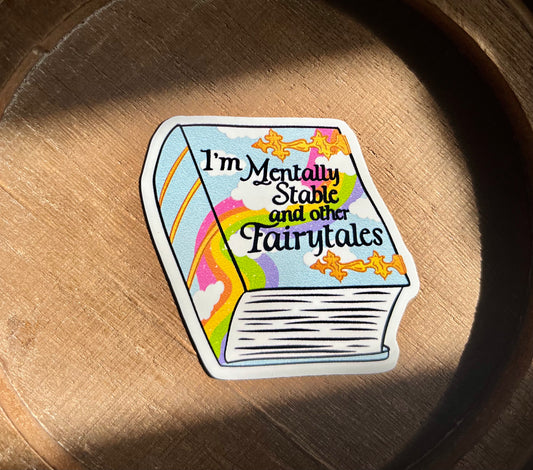 I'm Mentally Stable and Other Fairytales Vinyl Waterproof Sticker