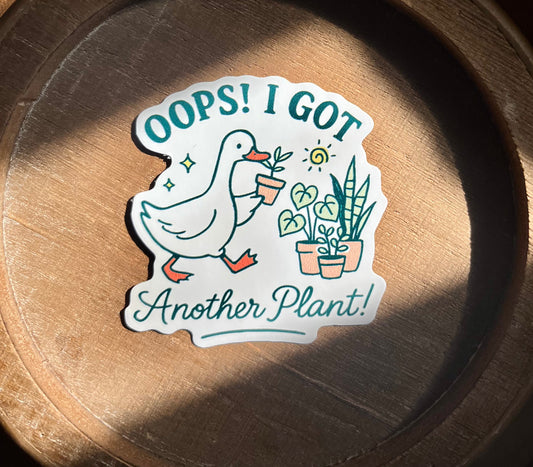 Oops..I got Another Plant Vinyl Waterproof Sticker