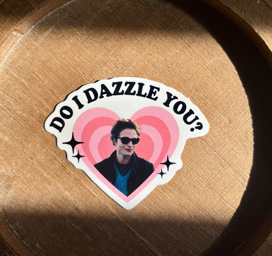 Do I Dazzle You? Vinyl Waterproof Sticker