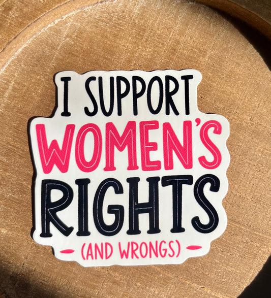 I Support Women's Rights..(And Wrongs) Vinyl Waterproof Sticker