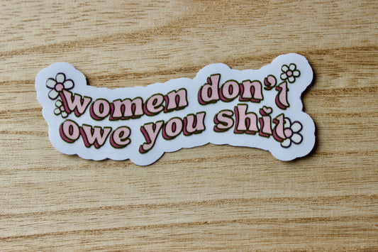 Women Don't Owe You Sh*t (Clear Vinyl) Waterproof Sticker