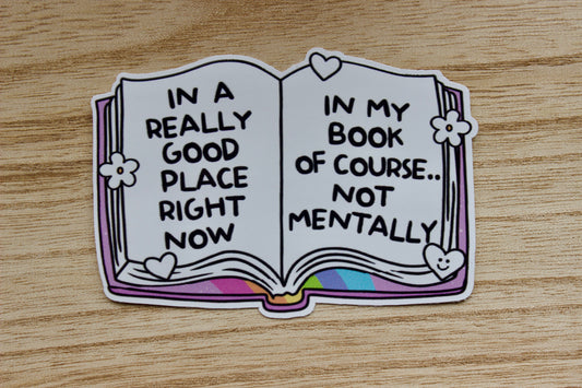 In a Really Good Place Right Now in my Book of Course.. Not Mentally Vinyl Waterproof Sticker
