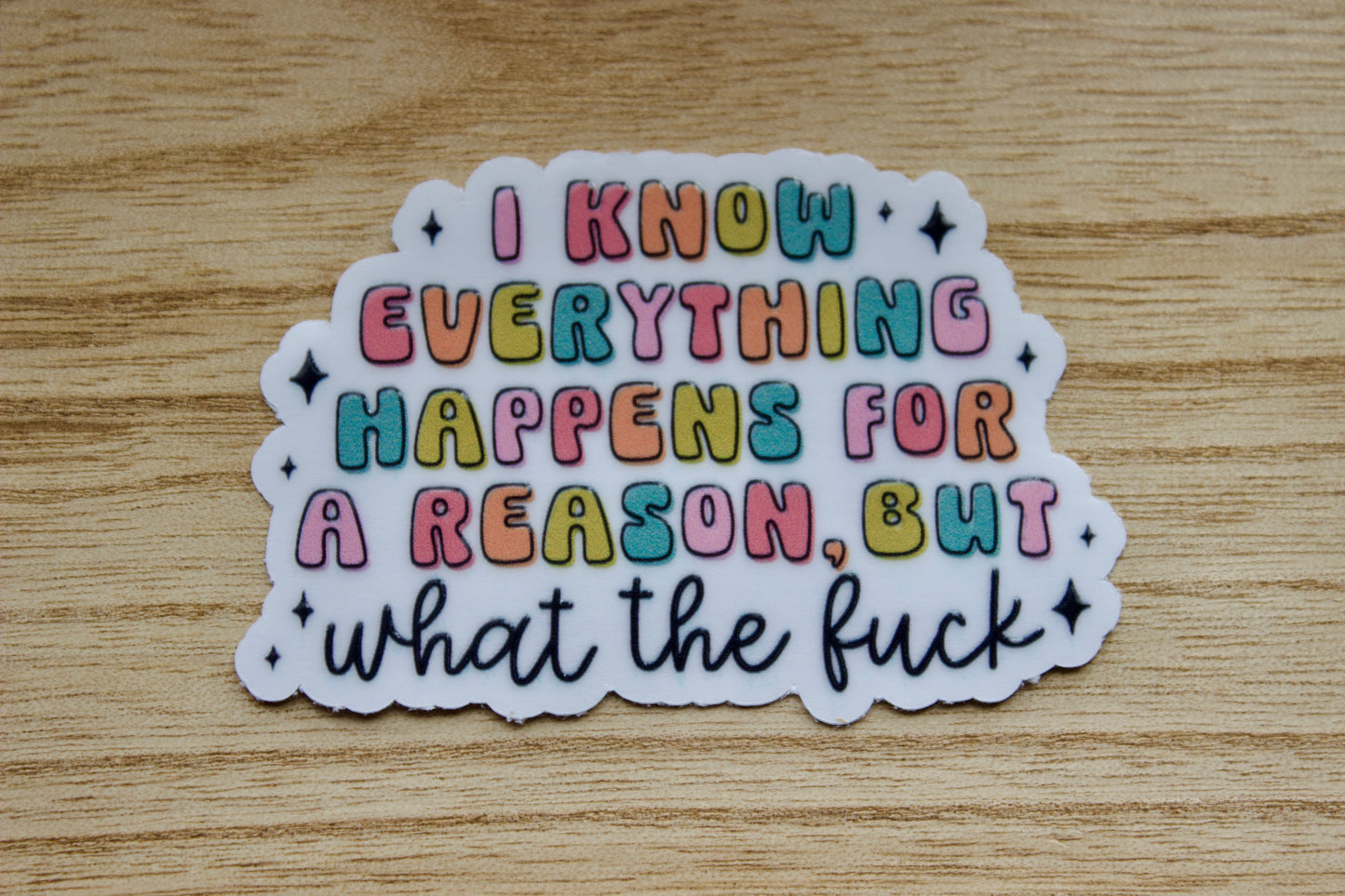 I Know Everything Happens for a Reason but WTF Vinyl Waterproof Sticker
