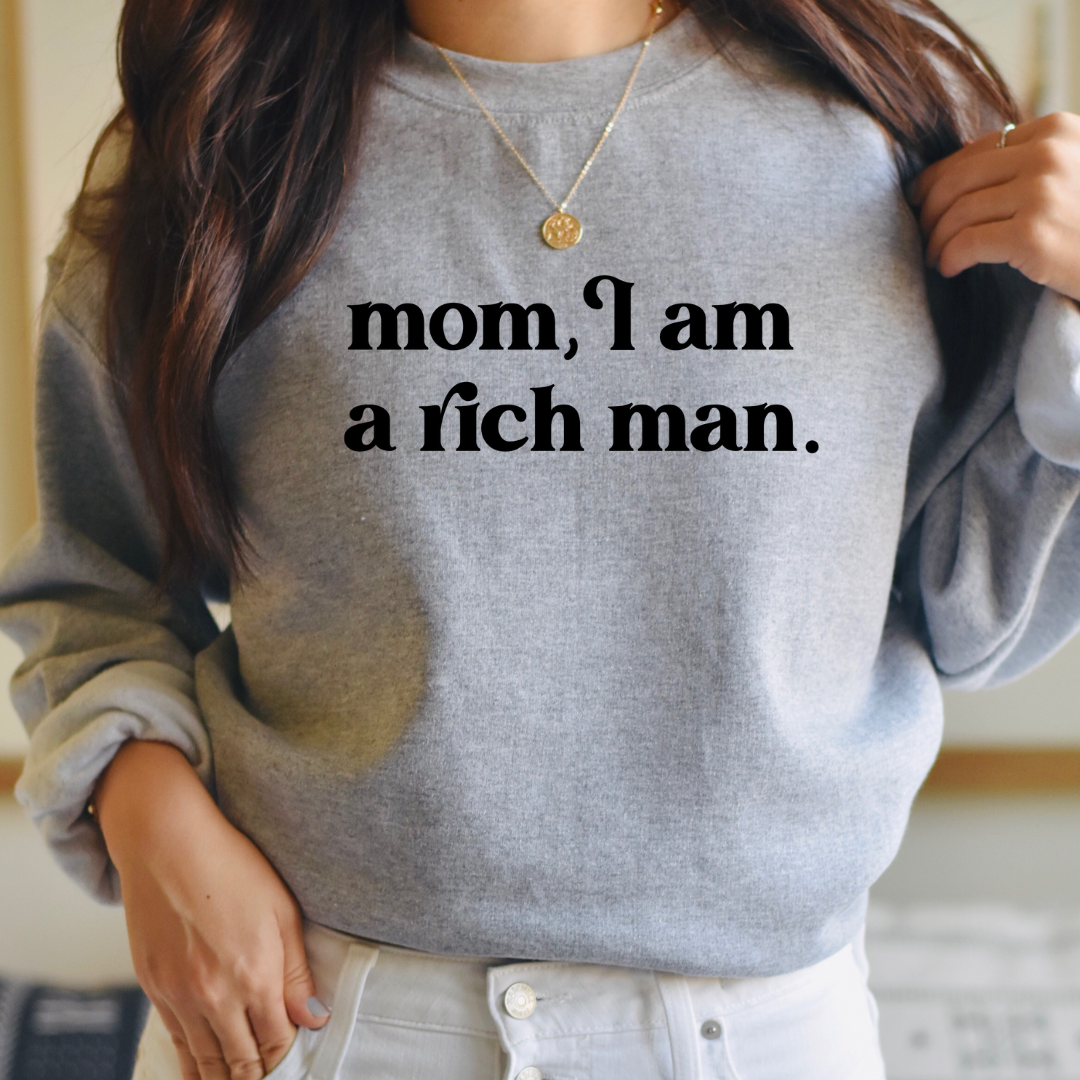 Mom, I am a rich man Crewneck Sweatshirt